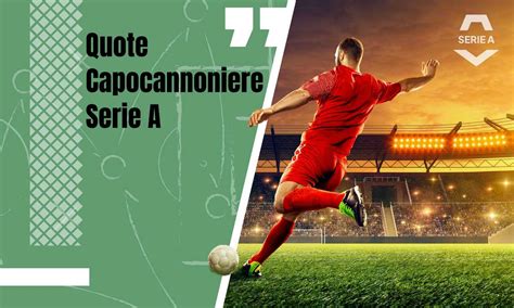 quote capocannoniere serie a|Quote scommesse SERIE A .